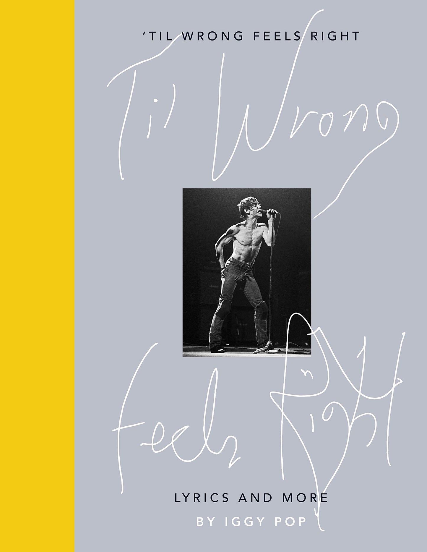 'Til Wrong Feels Right: Lyrics and More' by Iggy Pop (Hardback)
