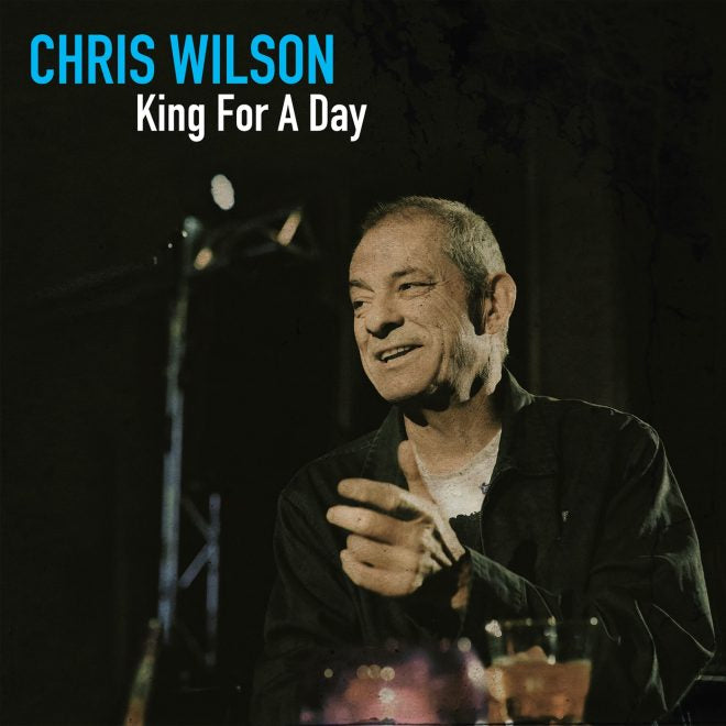 CHRIS WILSON ‘King For A Day’ LP