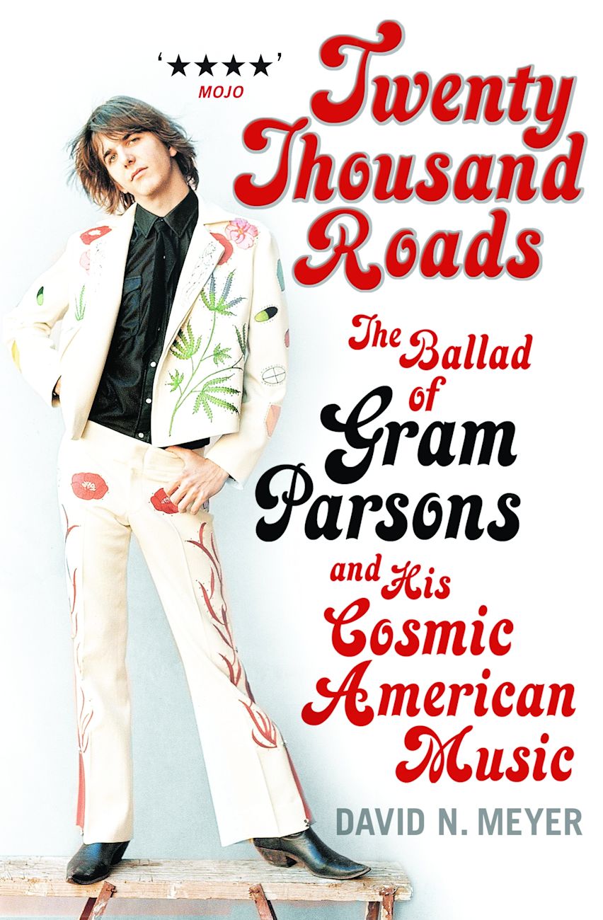 ‘Twenty Thousand Roads: The Ballad of Gram Parsons & His Cosmic American Music’ by David N. Meyer (Paperback)