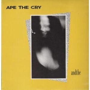 APE THE CRY ‘And The’ LP (1989 AUS)