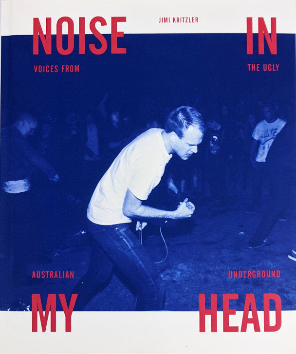 'Noise In My Head: Voices From The Ugly Australian Underground' by Jimi Kritzler (Paperback)