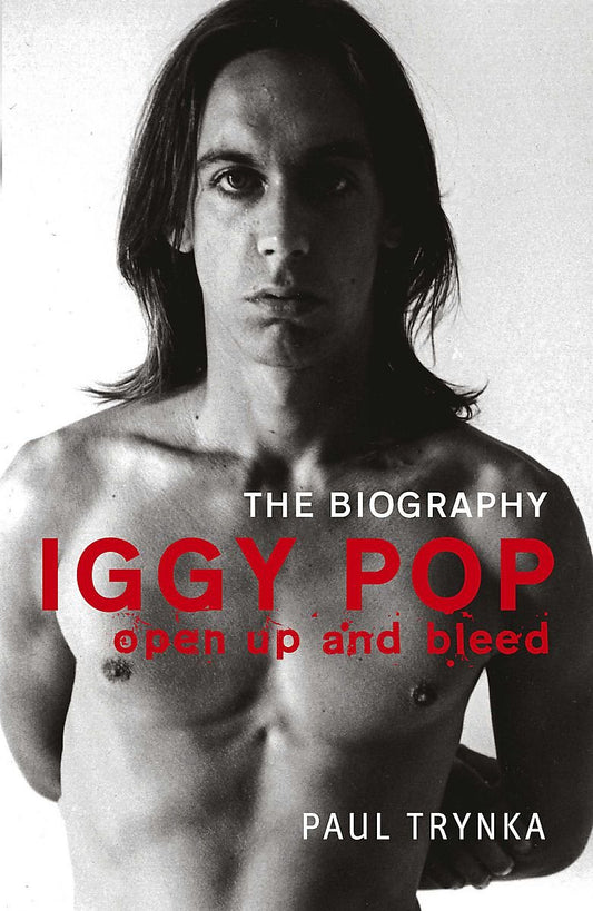 'Iggy Pop: Open Up and Bleed: The Biography' by Paul Trynka (Paperback)