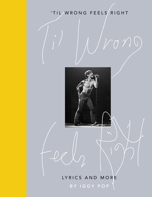 'Til Wrong Feels Right: Lyrics and More' by Iggy Pop (Hardback)