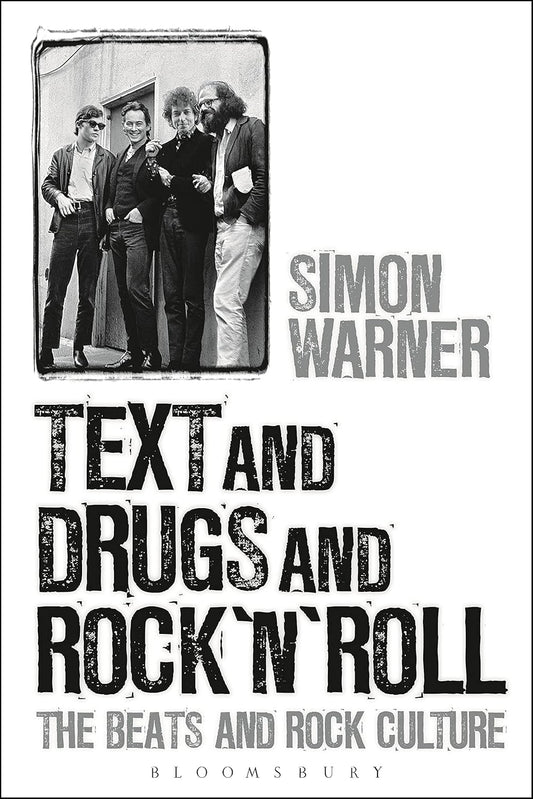 'Text and Drugs and Rock 'n' Roll: The Beats and Rock Culture' by Simon Warner (Hardback)