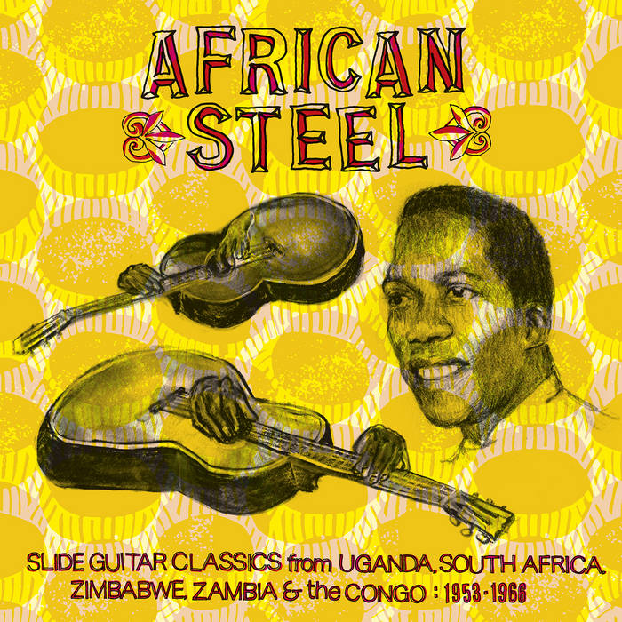 VARIOUS 'African Steel: Slide Guitar Classics From Uganda, South Africa, Zimbabwe, Zambia & the Congo: 1953-66' LP