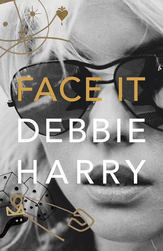'Face It: A Memoir' by Debbie Harry (Hardback)