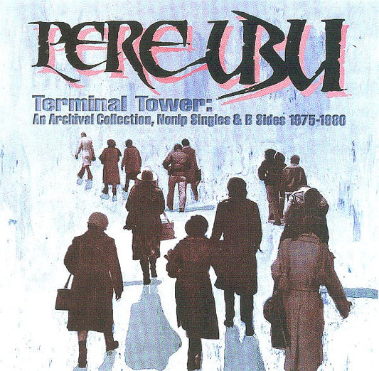PERE UBU ‘Terminal Tower: An Archival Collection, Non LP Singles & B-Sides 1975-1980’ LP (2004 ITA RE)