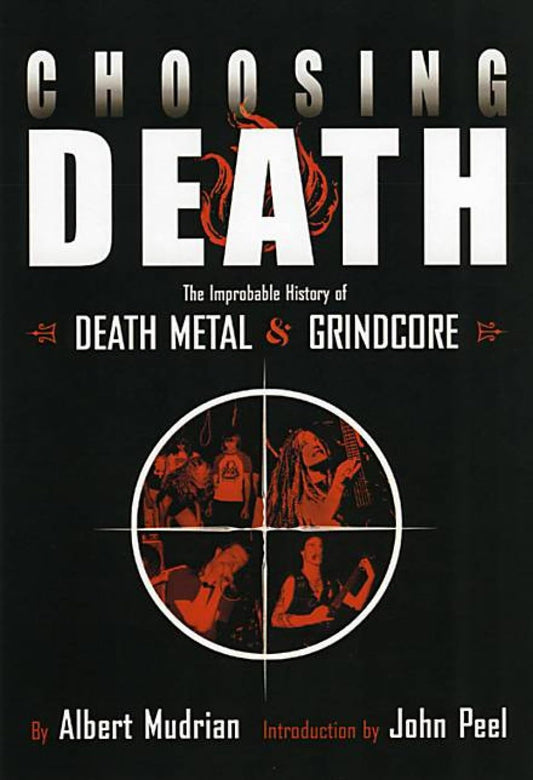 ‘Choosing Death: The Improbable History of Death Metal & Grindcore’ by Albert Mudrian’ (Paperback)