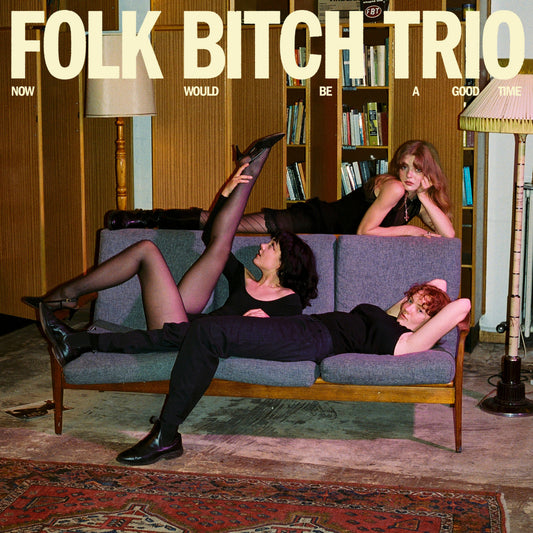 FOLK BITCH TRIO ‘Now Would Be A Good Time’ LP