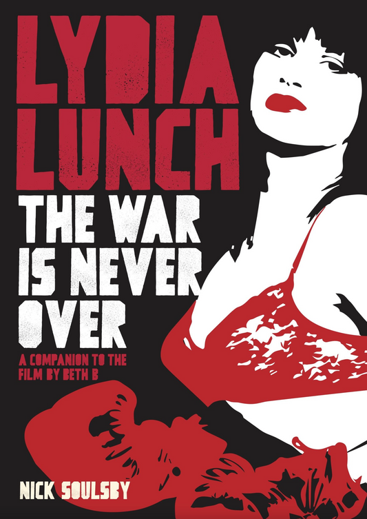'Lydia lunch: The War is Never Over: A Companion to the Film by Beth B' by Nick Soulsby (Paperback)