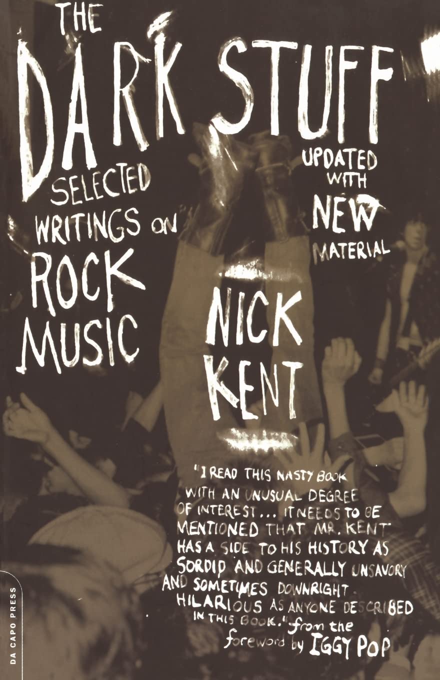 'The Dark Stuff: Selected Writings on Rock Music' by Nick Kent (Paperback)