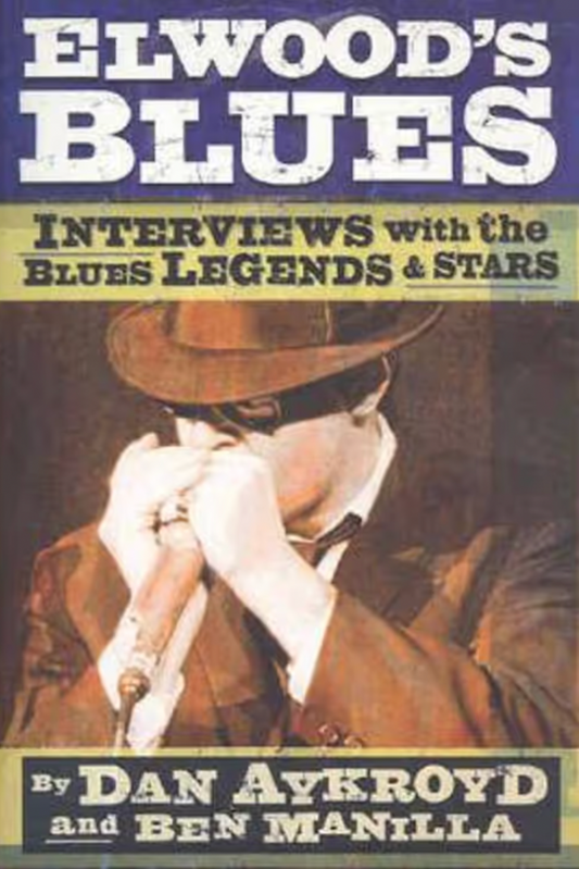 'Elwood Blues: Interviews With The Blues Legends & Stars' by Dan Aykroyd & Ben Manilla (Paperback)
