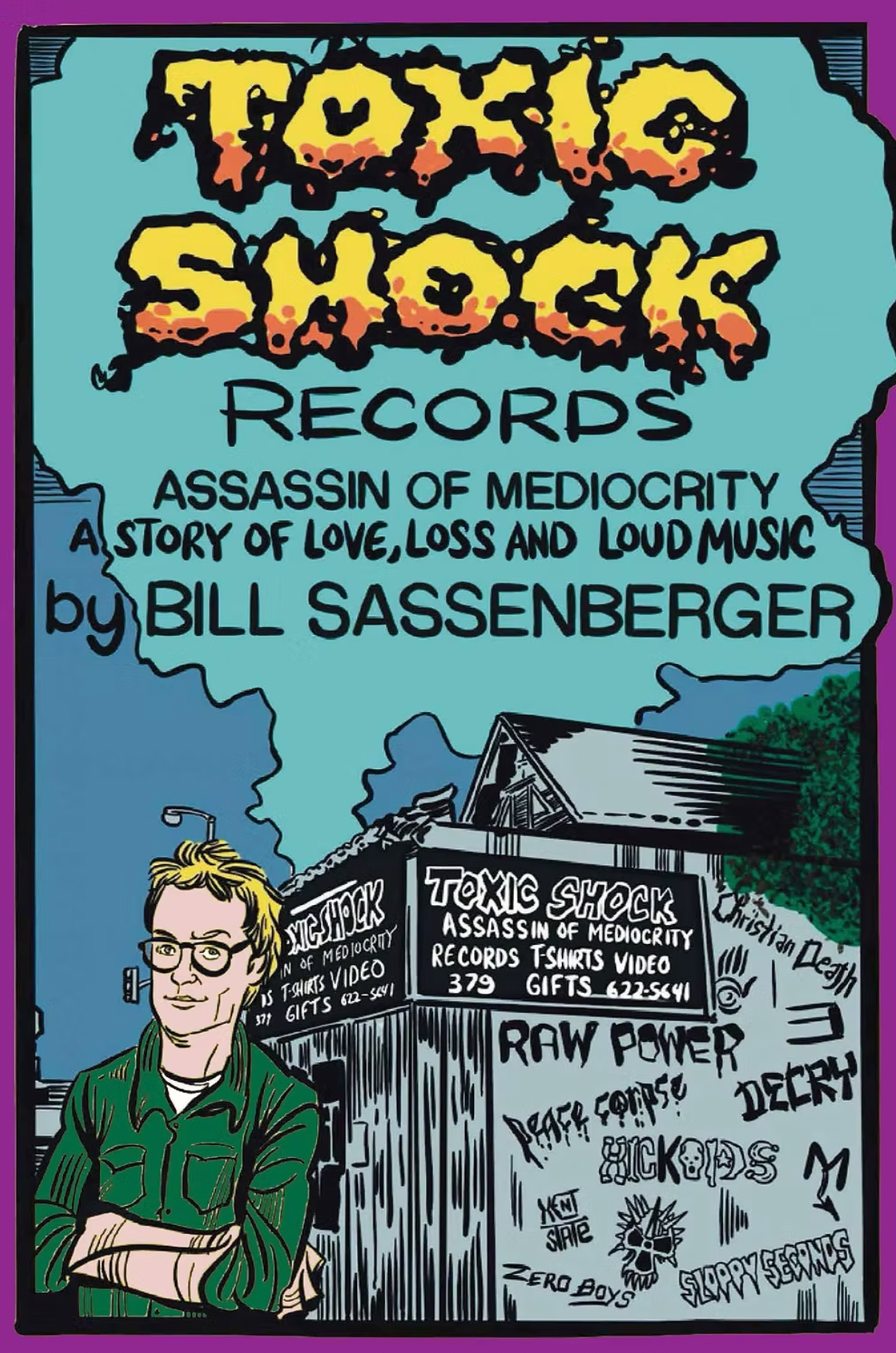 'Toxic Shock Records: Assassin of Mediocrity: A Story of Love, Loss & Loud Music' by Bill Sassenberger