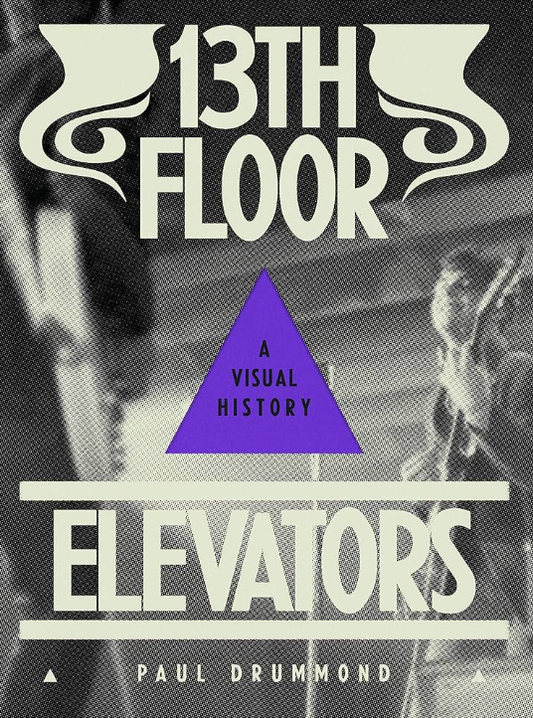 '13th Floor Elevators - A Visual History' by Paul Drummond (Paperback - Large)
