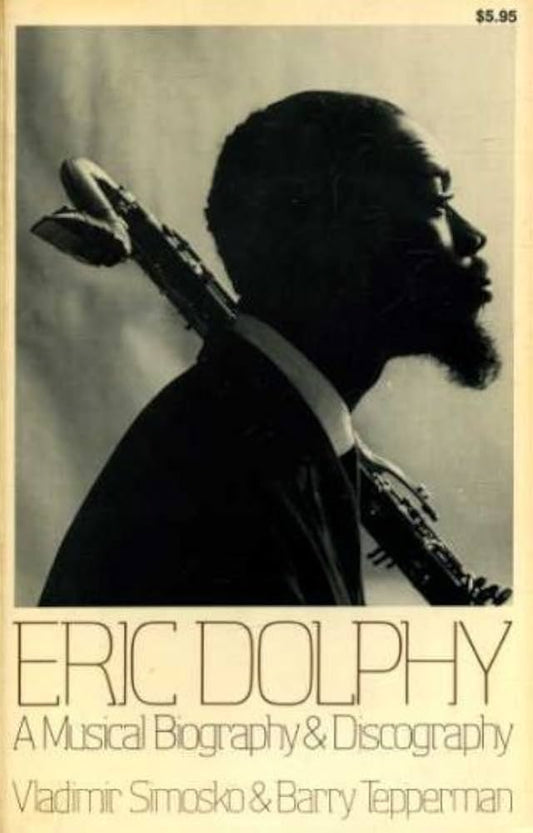 'Eric Dolphy: A Musical Biography & Discography' by Vladimir Simosko & Barry Tepperman (Paperback)
