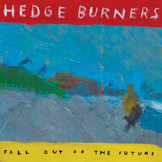 HEDGE BURNERS 'Fall Out of The Future' LP