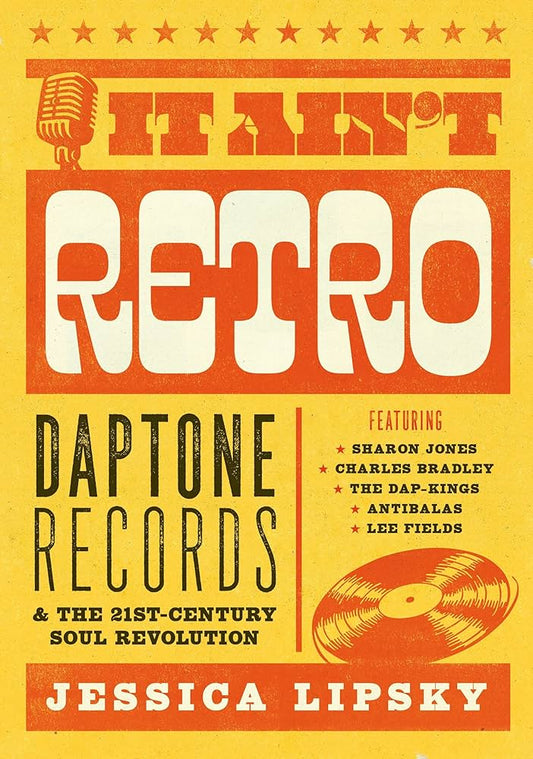 'It Ain't Retro: Daptone Records & The 21st Century Soul Revolution' by Jessica Lipsky (Paperback)