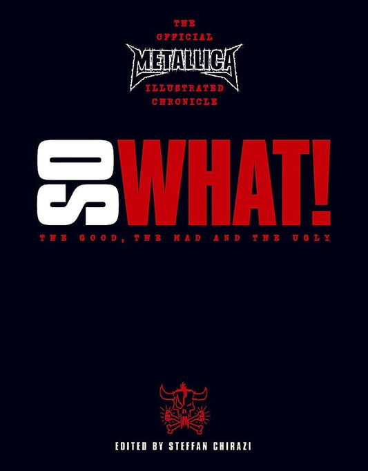 'Metallica: So What! The Good, The Mad and The Ugly' edited by Steffan Chirazi (Softcover)